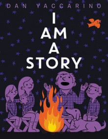 I Am a Story - Dan Yaccarino, Dan Yaccarino