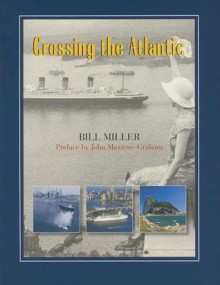 Crossing the Atlantic: The Romance of Transoceanic Cruising - William H. Miller Jr.