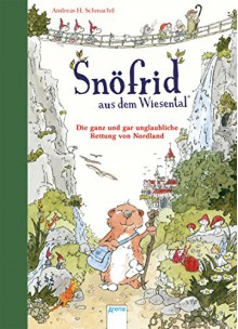 Snöfrid aus dem Wiesental (1). Die ganz und gar unglaubliche Rettung von Nordland - Andreas H. Schmachtl, Andreas H. Schmachtl