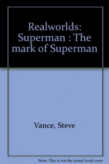 Realworlds: Superman : The mark of Superman - Steve Vance