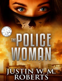 The Policewoman - Justin W. M. Roberts