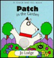 Patch In The Garden: A Touch And Feel Book - Jo Lodge