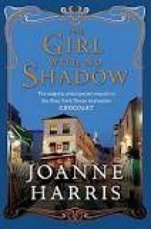 The Girl with No Shadow: Sequel to Chocolat - Joanne Harris