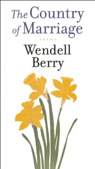 A Country of Marriage: Poems - Wendell Berry