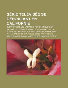 S Rie T L VIS E Se D Roulant En Californie: Buffy Contre Les Vampires, Psych, Enqu Teur Malgr Lui, Alerte Malibu - Source Wikipedia