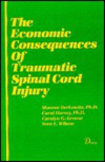 The Economic Consequences of Traumatic Spinal Cord Injury - Carol Harvey, Monroe Berkowitz, Carolyn G. Greene, Sven E. Wilson