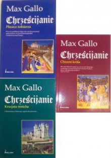 Chrześcijanie. Tom 1, 2, 3 - Max Gallo - Max Gallo