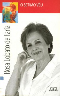 O Sétimo Véu - Rosa Lobato de Faria