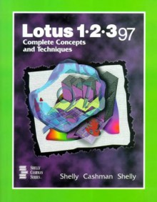 Lotus 1 2 3 97: Complete Concepts And Techniques - Gary B. Shelly, Thomas J. Cashman