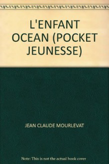 L'ENFANT OCEAN (POCKET JEUNESSE) - JEAN CLAUDE MOURLEVAT