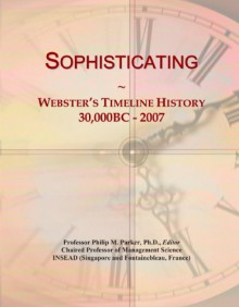 Sophisticating: Webster's Timeline History, 30,000BC - 2007 - Icon Group International