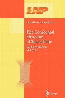 The Conformal Structure of Space-Times: Geometry, Analysis, Numerics - Jorg Frauendiener, Helmut Friedrich