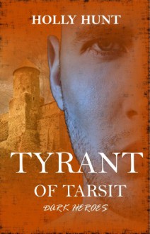 Tyrant Of Tarsit (Dark Heroes) - Holly Hunt