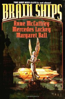 Brain Ships - Anne McCaffrey, Mercedes Lackey, Margaret Ball