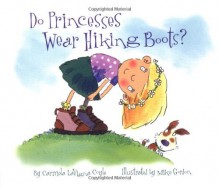 Do Princesses Wear Hiking Boots? - Carmela LaVigna Coyle, Theresa Howell, Mike Gordon, Carl Gordon