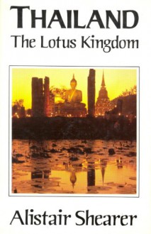 Thailand: The Lotus Kingdom - Alistair Shearer