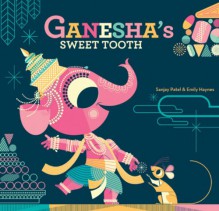 Ganesha's Sweet Tooth - Sanjay Patel, Emily Haynes