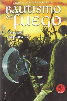 Bautismo de Fuego (La Saga de Geralt de Rivia, #5) - José María Faraldo, Andrzej Sapkowski