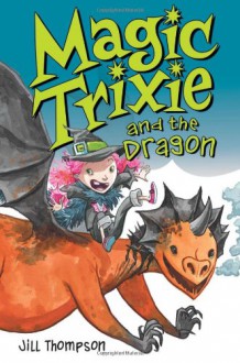 Magic Trixie and the Dragon - Jill Thompson