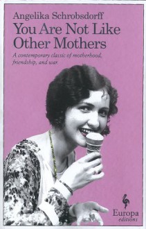 You Are Not Like Other Mothers - Angelika Schrobsdorff