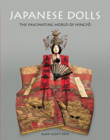 Japanese Dolls: The Fascinating World of Ningyo - Alan Scott Pate