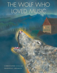 The Wolf Who Loved Music - Christophe Gallaz, Marshall Arisman