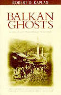 Balkan Ghosts (Departures) - Robert D. Kaplan