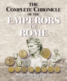 The Complete Chronicle Of The Emperors Of Rome - Roger Kean, Oliver Frey