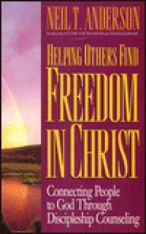 Helping Other Find Freedom in Christ - Neil T. Anderson