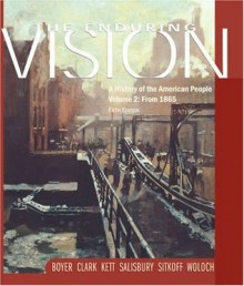 Enduring Vision: A History of the American People Volume 2: From 1865 - Paul S. Boyer, Harvard Sitkoff, Neal Salisbury, Clifford Clark, Woloch, Joseph Kett