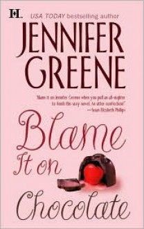 Blame It on Chocolate - Jennifer Greene