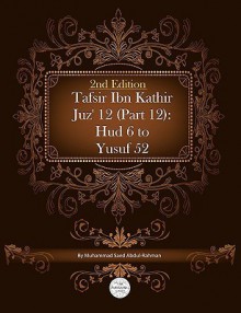 Tafsir Ibn Kathir Juz' 12 (Part 12): HUD 6 to Yusuf 52 2nd Edition - Muhammad Saed Abdul-Rahman