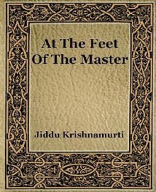 At the Feet of the Master - Jiddu Krishnamurti