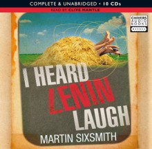 I Heard Lenin Laugh - Martin Sixsmith, Clive Mantle