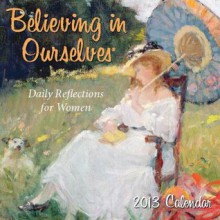 Believing in Ourselves 2013 Day-to-Day Calendar: Daily Reflections for Women - Armand Eisen