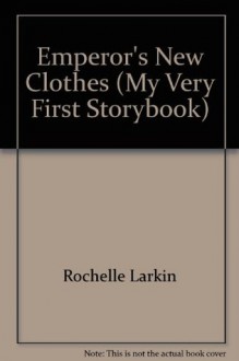 Emperor's New Clothes (My Very First Storybook) - Rochelle Larkin, Yvette Banek