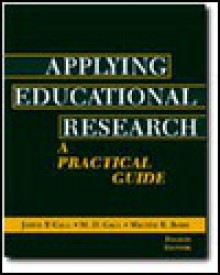 Applying Educational Research: A Practical Guide - Joyce P. Gall, Walter R. Borg, Meredith D. Gall