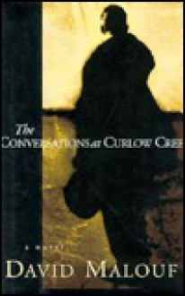 The Conversations at Curlow Creek - David Malouf