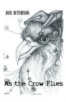 As the Crow Flies - Dave Hutchinson