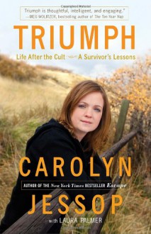 Triumph: Life After the Cult--A Survivor's Lessons - Carolyn Jessop, Laura Palmer