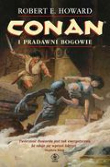 Conan i pradawni bogowie - Howard Robert E.