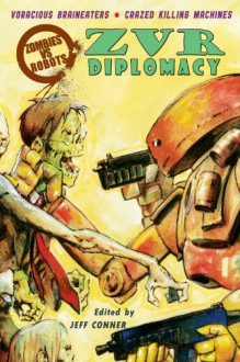 Zombies Vs Robots: Diplomacy - Jeff Conner, Mike Dubisch, Steven Lockley, Rio Youers, Robert Hood, Gary McMahon, Ekaterina Sedia, Simon Clark, Dale Bailey, Simon Kurt Unsworth