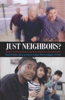 Just Neighbors?: Research on African American and Latino Relations in the United States - Edward E. Telles, Mark Q. Sawyer, Gaspar Rivera-Salgado