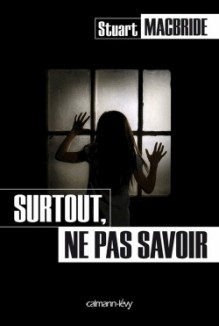 Surtout, ne pas savoir - William Olivier Desmond, Stuart MacBride