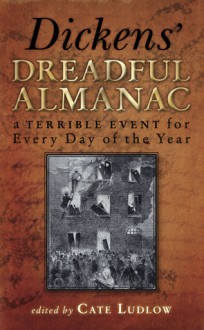 Dickens' Dreadful Almanac: A Terrible Event for Every Day of the Year - Charles Dickens, Cate Ludlow