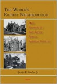 The World's Richest Neighborhood: How Pittsburgh's East Enders Forged American Industry - Quentin R. Skrabec Jr.