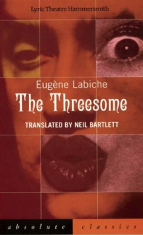 The Threesome - Eugène Labiche, Neil Bartlett