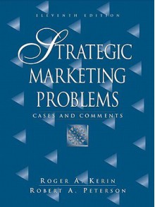 Strategic Marketing Problems: Cases and Comments Value Package (Includes Marketing Planpro Premier) - Roger A. Kerin, Robert W. Peterson