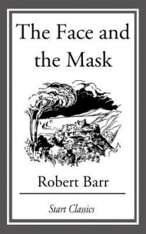 The Face and the Mask - Robert Barr