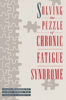 Solving the Puzzle of Chronic Fatigue - Michael E. Rosenbaum